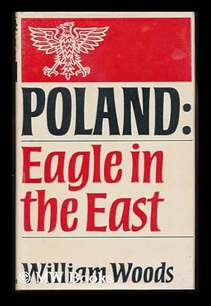 Imagen del vendedor de Poland, Eagle in the East : a Survey of Modern Times / by William Woods a la venta por MW Books Ltd.