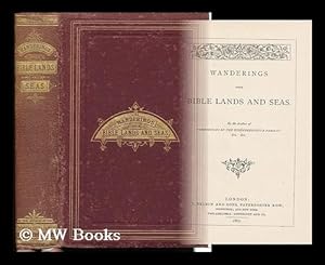 Seller image for Wanderings over Bible Lands and Seas / by the Author of "Tales and Sketches of Christian Life" I. E. E. R. Charles for sale by MW Books Ltd.