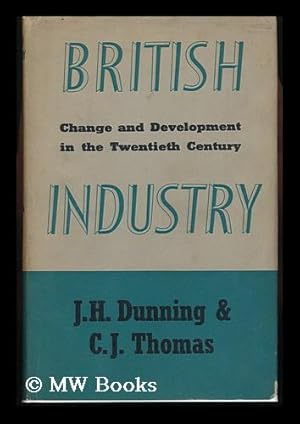 Bild des Verkufers fr British Industry : Change and Development in the Twentieth Century / [By] J. H. Dunning and C. J. Thomas zum Verkauf von MW Books Ltd.