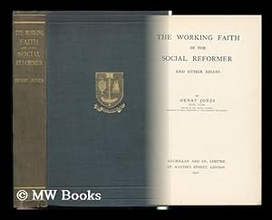 Seller image for The Working Faith of the Social Reformer and Other Essays / by Henry Jones for sale by MW Books