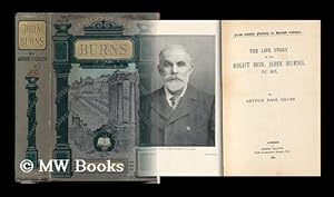 Imagen del vendedor de The Life Story of the Right Hon. John Burns, P. C. , M. P. / by Arthur Page Grubb a la venta por MW Books