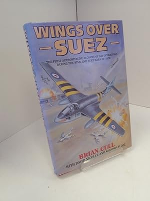 Wings over Suez: The First Authoritative Account of Air Operations During the Sinai and Suez Wars...