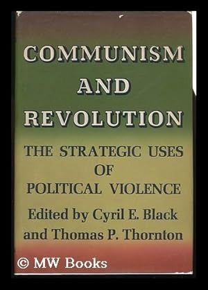 Bild des Verkufers fr Communism and Revolution; the Strategic Uses of Political Violence. Edited by Cyril E. Black and Thomas P. Thornton zum Verkauf von MW Books