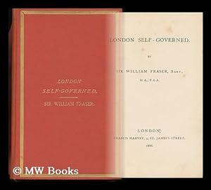 Imagen del vendedor de London Self-Governed / by Sir William Fraser, Bart. a la venta por MW Books