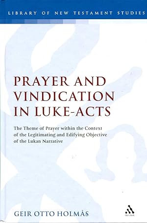 Immagine del venditore per Prayer and Vindication in Luke-Acts : The Theme of Prayer Within the Context of the Legitimating and Edifying Objective of the Lukan Narrative venduto da Pendleburys - the bookshop in the hills