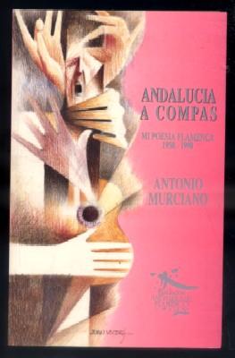ANDALUCIA A COMPAS. MI POESIA FLAMENCA 1950-1990.