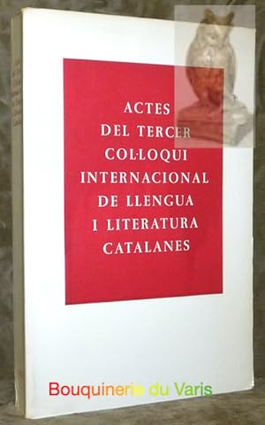 Seller image for Actes del tercer col.loqui internacional de llengua i literatura catalanes. Celebrat a Cambridge del 9 al 14 d'abril de 1973. for sale by Bouquinerie du Varis