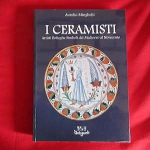Imagen del vendedor de I Ceramisti Artisti Botteghe Simboli dal Medioevo al Novecento a la venta por Antonio Pennasilico