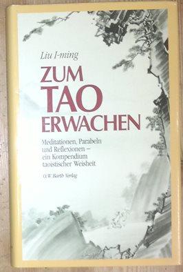 Seller image for Zum Tao erwachen. Meditationen, Parabeln und Reflexionen- ein Kompendium taoistischer Weisheit. for sale by Antiquariat Johann Forster