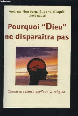 Bild des Verkufers fr POURQUOI "DIEU" NE DISPARAITRA PAS - QUAND LA SCIENCE EXPLIQUE LA RELIGION. zum Verkauf von Le-Livre