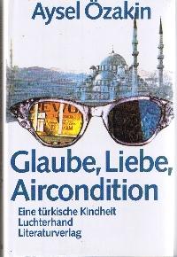 Seller image for Glaube, Liebe, Aircondition : eine trkische Kindheit. for sale by Auf Buchfhlung