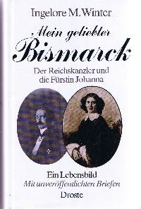 Mein geliebter Bismarck : der Reichskanzler une die Fürstin Johanna , ein Lebensbild mit unveröff...