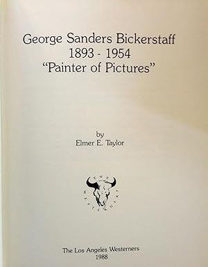 George Sanders Bickerstaff, 1893-1954: Painter of pictures (Keepsake / Los Angeles Corral of the ...