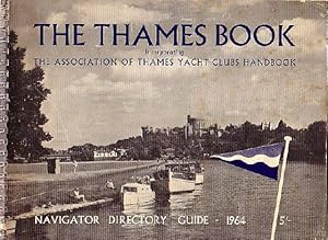 Seller image for THE THAMES BOOK, incorporating the Association of Thames Yacht Clubs Handbook - Navigator Directory Guide, 1964 for sale by Jean-Louis Boglio Maritime Books