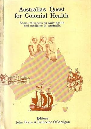 Image du vendeur pour AUSTRALIA'S QUEST FOR COLONIAL HEALTH. Some Influences on Early Health and Medicine in Australia mis en vente par Jean-Louis Boglio Maritime Books