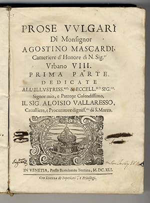 Bild des Verkufers fr Prose vulgari di Monsignor Agostino Mascardi, cameriere d'honore di N. Sig.re Urbano VIII. Prima parte (.)/Parte seconda continente l'Orazioni. (Unito:) Saggi accademici dati in Roma nell'Accademia del Sereniss. Prencipe Cardinal di Savoia, da diversi Nobilissimi Ingegni. Raccolti, e pubblicati da Monsignor Agostino Mascardi (.) zum Verkauf von Libreria Oreste Gozzini snc