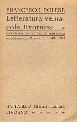 Letteratura vernacola livornese. Bibliografia. Note storiche. Testi inediti. Con un'appendice sul...