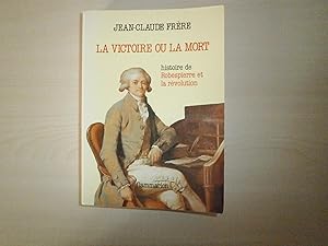 Bild des Verkufers fr LA VICTOIRE OU LA MORT HISTOIRE DE ROBESPIERRE ET LA REVOLUTION zum Verkauf von Le temps retrouv