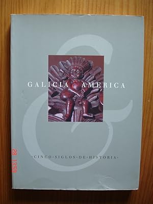 Galicia y América.Cinco siglos de historia.