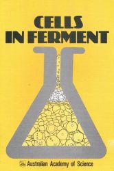 Cells in ferment: Papers presented to a meeting of the Science and Industry Forum of the Australi...