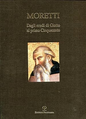 Moretti : Dagli eredi di Giotto al primo Cinquecento