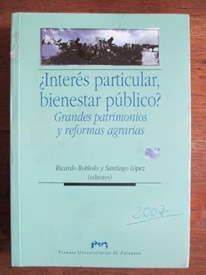 Seller image for .- INTERES PARTICULAR, BIENESTAR PUBLICO? GRANDES PATRIMONIOS Y REFORMAS AGRARIAS for sale by Librera Pramo