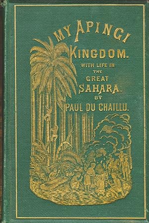 MY APINGI KINGDOM: WITH LIFE IN THE SAHARA. And sketches of Tehe Chase of ostrich, hyena, etc.