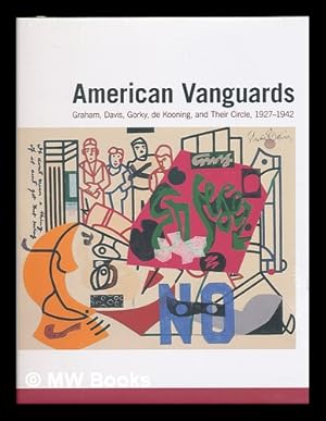 Seller image for American vanguards : Graham, Davis, Gorky, De Kooning, and their circle, 1927-1942 / William C. Agee, Irving Sandler, and Karen Wilkin ; chronologies by Alicia Longwell and Emily Schuchardt Navratil for sale by MW Books Ltd.