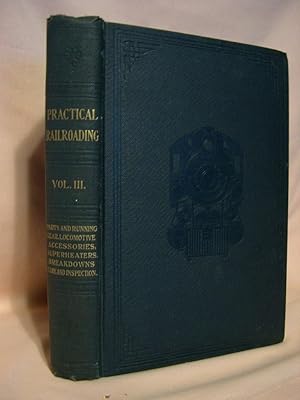 Imagen del vendedor de PRACTICAL RAILROADING: A NEW, COMPLETE AND PRACTICAL TREATISE ON STEAM, ELECTRIC AND MOTOR CAR OPERATION, VOLUME III a la venta por Robert Gavora, Fine & Rare Books, ABAA