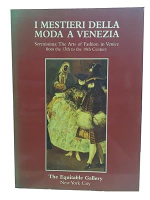I Miestieri Della Moda a Venezia: Serenissima: The Arts of Fashion in Venice from the 13th to the...