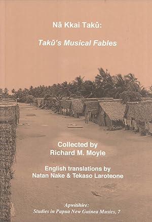 Bild des Verkufers fr Na Kkai Taku: Taku's Musical Fables (Apwitihire: Studies in Papua New Guinea Musics, 7) zum Verkauf von Masalai Press