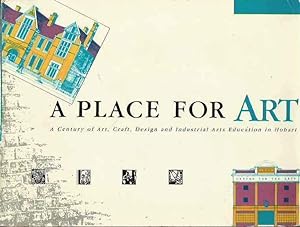 Seller image for A Place for Art: A Century of Art, Craft, Design and Industrial Arts Education in Hobart for sale by Fine Print Books (ABA)