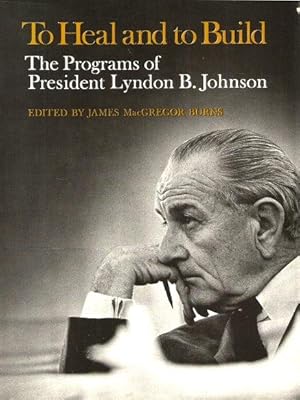 Seller image for TO HEAL AND TO BUILD : The Programs of Lyndon B. Johnson for sale by Grandmahawk's Eyrie