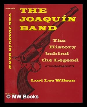 Seller image for The Joaquin band : the history behind the legend / Lori Lee Wilson for sale by MW Books