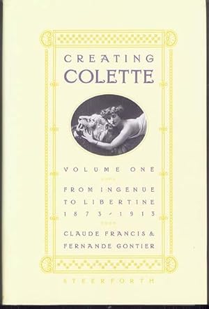 CREATING COLETTE: From Ingenue to Libertine 1873-1913
