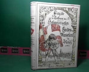 Festgabe auf die Eröffnung des Schweizerischen Landesmuseums in Zürich am 25. Juni 1898.