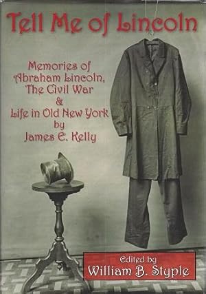 Tell Me of Lincoln: Memories of Abraham Lincoln, The Civil War & Life in Old New York By James Ed...
