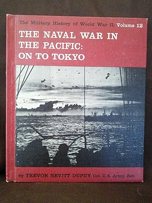 The Military History of World War II: Vol. 12-The Naval War in the Pacific: On to Tokyo