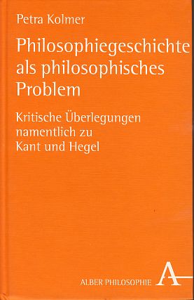 Seller image for Philosophiegeschichte als philosophisches Problem. Kritische berlegungen namentlich zu Kant und Hegel. Alber-Reihe Philosophie. for sale by Fundus-Online GbR Borkert Schwarz Zerfa