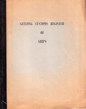 Image du vendeur pour GEELONG CUSTOMS REGISTER OF SHIPS - Vessels registered at the Port of Geelong Victoria before 1900. mis en vente par Jean-Louis Boglio Maritime Books