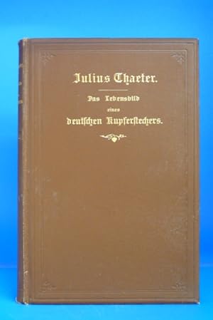 Bild des Verkufers fr Julius Thaeter. - Das Lebensbild eines deutschen Kupfersteckers. zum Verkauf von Buch- und Kunsthandlung Wilms Am Markt Wilms e.K.