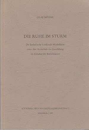 Die Ruhe im Sturm: Die katholische Landstadt Mindelheim unter der Herrschaft der Frundsberg im Ze...