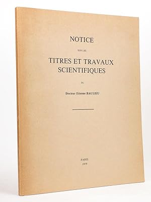 Notice sur les Titres et Travaux Scientifiques du Docteur Etienne Baulieu. [ Livre dédicacé par l...