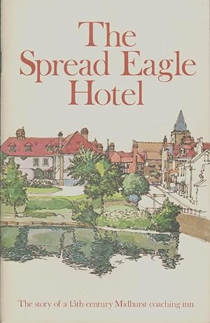 Seller image for THE SPREAD EAGLE HOTEL The Story of a 15th Century Midhurst Coaching Inn for sale by The Avocado Pit