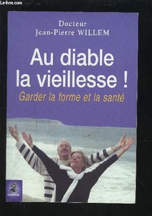 Bild des Verkufers fr AU DIABLE LA VIEILLESSE ! - GARDER LA FORME ET LA SATE. zum Verkauf von Le-Livre
