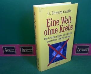 Eine Welt ohne Krebs. - Die Geschichte des Vitamin B17 und seiner Unterdrückung.