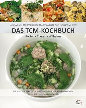 Immagine del venditore per Das TCM-Kochbuch : Kulinarisch genieen nach Traditioneller Chinesischer Medizin. Gesunde, schlanke Kche - Ernhrung nach den fnf Elementen (Sun Verlag) venduto da AHA-BUCH GmbH