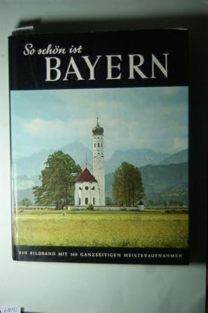 So schön ist Bayern : Ein Bildband mit 160 Meisteraufn. Mit e. Einl. von Johann Lachner. Erl. u. ...