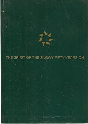 Seller image for The Spirit of the Snowy Fifty Years On Proceedings of the 1999 Invitation Symposium. Symposium held in Cooma, Australia on 23-24 November 1999 for sale by City Basement Books