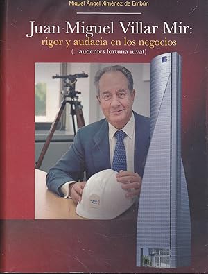 Imagen del vendedor de JUAN MIGUEL VILLAR MIR Rigor y audacia en los negocios (audentes fortuna iuvat) 1EDICION - ilustrado fotos - Dedicatoria y FIRMA del AUTOR a la venta por CALLE 59  Libros